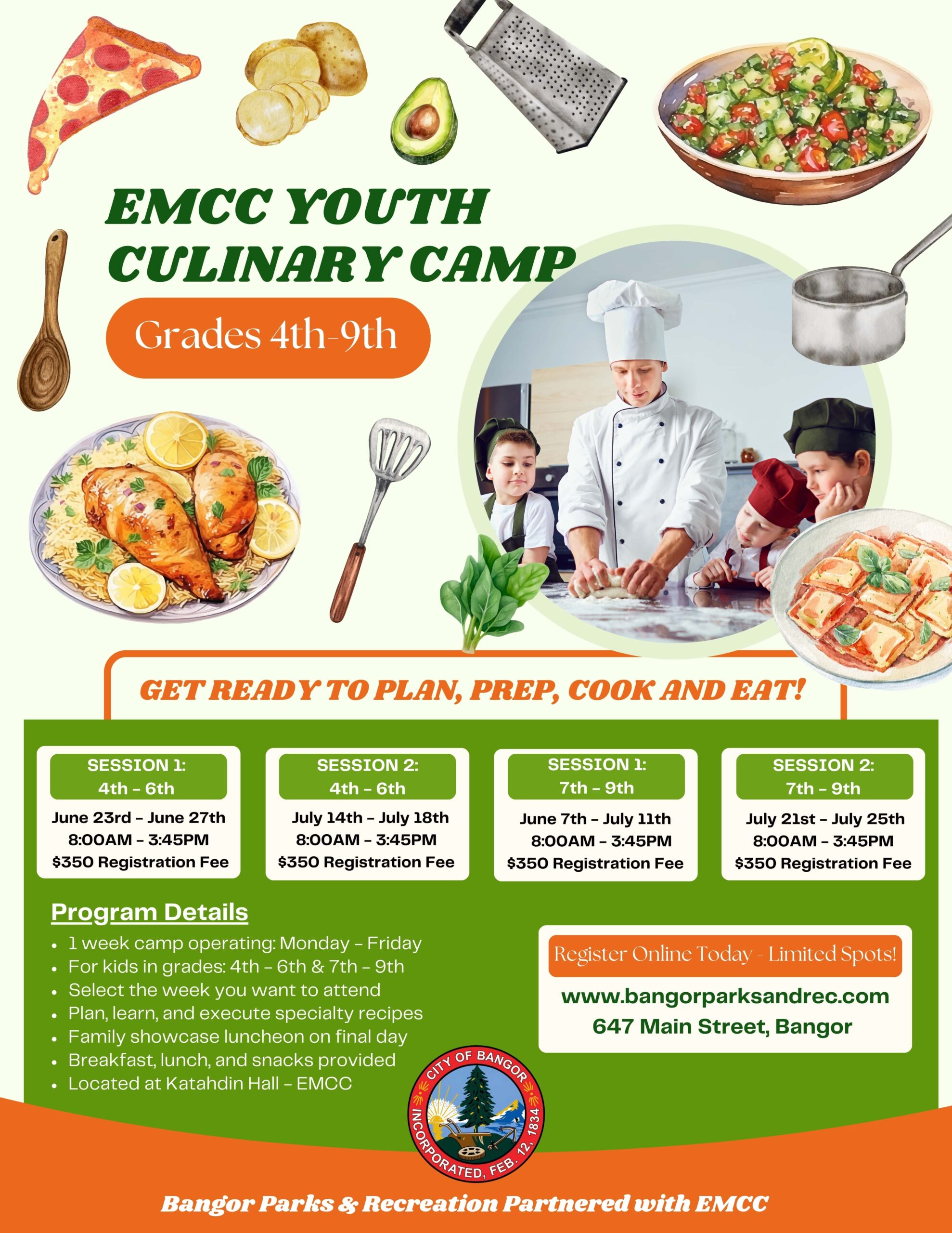Flyer for EMCC Youth Culinary Camp for students entering grades 4 through 9, hosted at Katahdin Hall at Eastern Maine Community College in partnership with Bangor Parks & Recreation. The camp runs Monday through Friday, from 8:00 a.m. to 3:45 p.m. with breakfast, lunch, and snacks provided. Participants will plan, learn, and cook specialty recipes, ending the week with a family showcase luncheon. There are four sessions: Session 1 (Grades 4–6): June 23–27 Session 2 (Grades 4–6): July 14–18 Session 1 (Grades 7–9): July 7–11 Session 2 (Grades 7–9): July 21–25 Each session has a $350 registration fee. Registration available at www.bangorparksandrec.com or in person at 647 Main Street, Bangor. Flyer features fun food illustrations and a photo of a chef teaching kids.